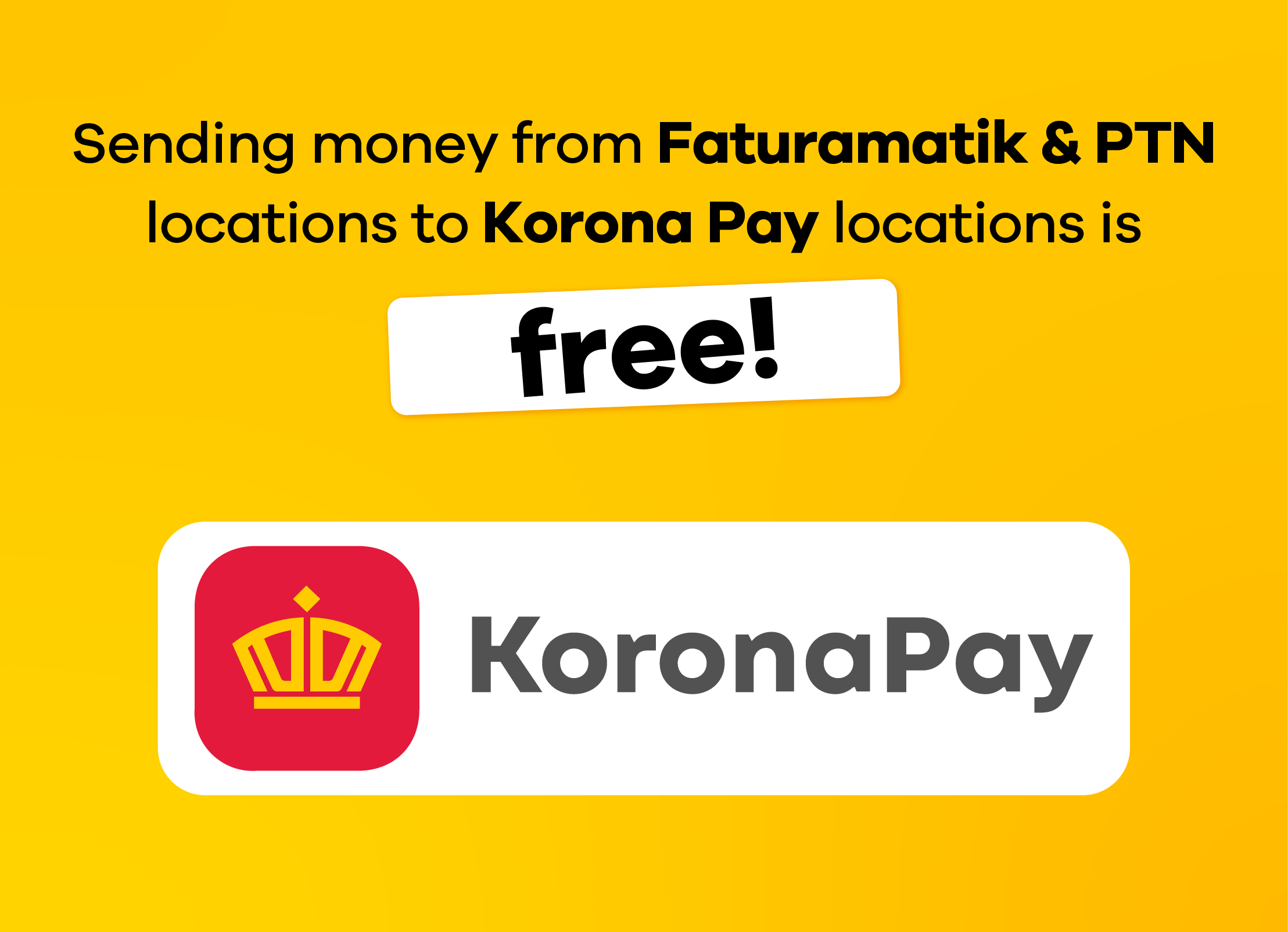 Free Money Transfers from Faturamatik & PTN Locations to Korona Pay Points!